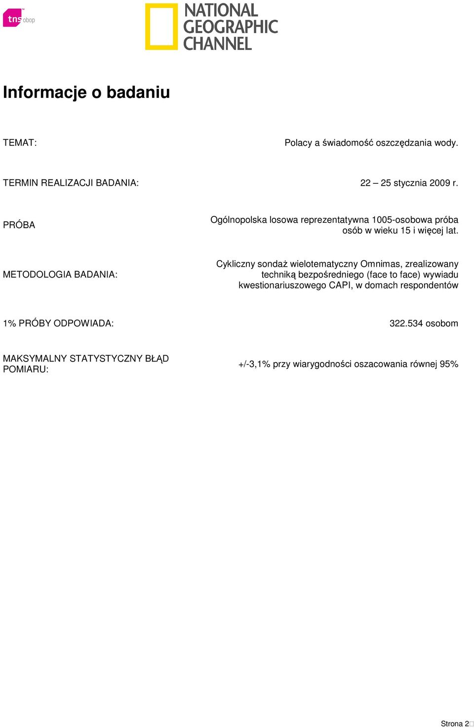 METODOLOGIA BADANIA: Cykliczny sondaż wielotematyczny Omnimas, zrealizowany techniką bezpośredniego (face to face) wywiadu