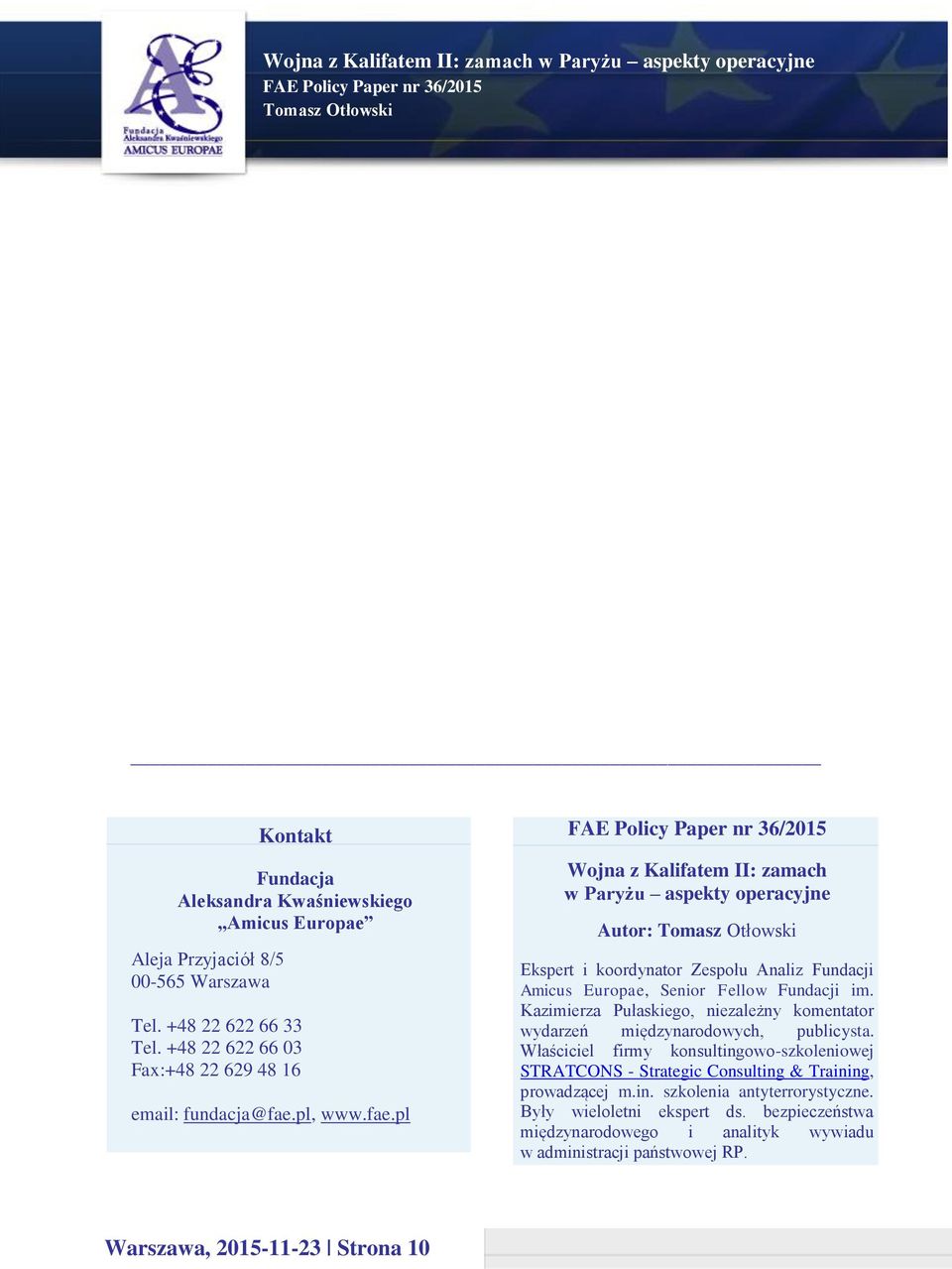 pl, www.fae.pl Wojna z Kalifatem II: zamach w Paryżu aspekty operacyjne Autor: Ekspert i koordynator Zespołu Analiz Fundacji Amicus Europae, Senior Fellow Fundacji im.