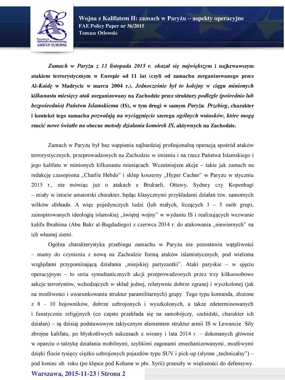 Paryżu. Przebieg, charakter i kontekst tego zamachu pozwalają na wyciągnięcie szeregu ogólnych wniosków, które mogą rzucić nowe światło na obecne metody działania komórek IS, aktywnych na Zachodzie.