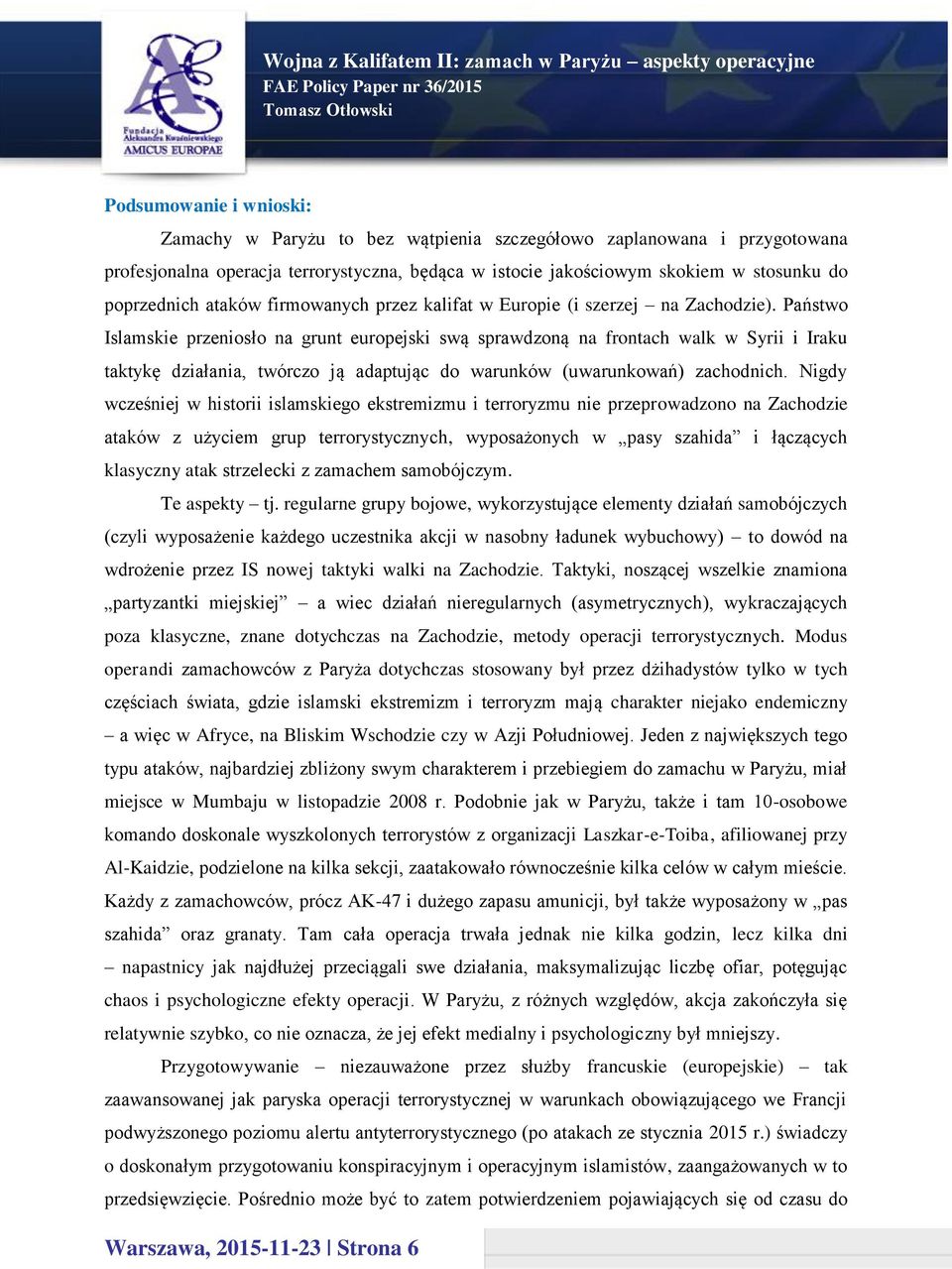 Państwo Islamskie przeniosło na grunt europejski swą sprawdzoną na frontach walk w Syrii i Iraku taktykę działania, twórczo ją adaptując do warunków (uwarunkowań) zachodnich.