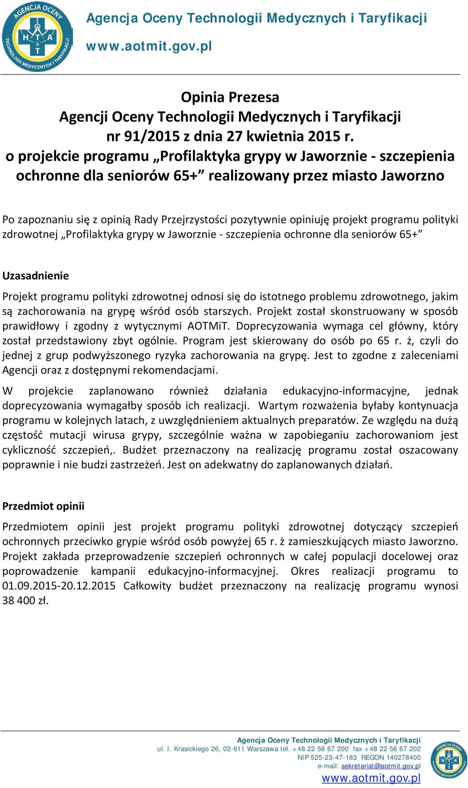 projekt programu polityki zdrowotnej Profilaktyka grypy w Jaworznie - szczepienia ochronne dla seniorów 65+ Uzasadnienie Projekt programu polityki zdrowotnej odnosi się do istotnego problemu