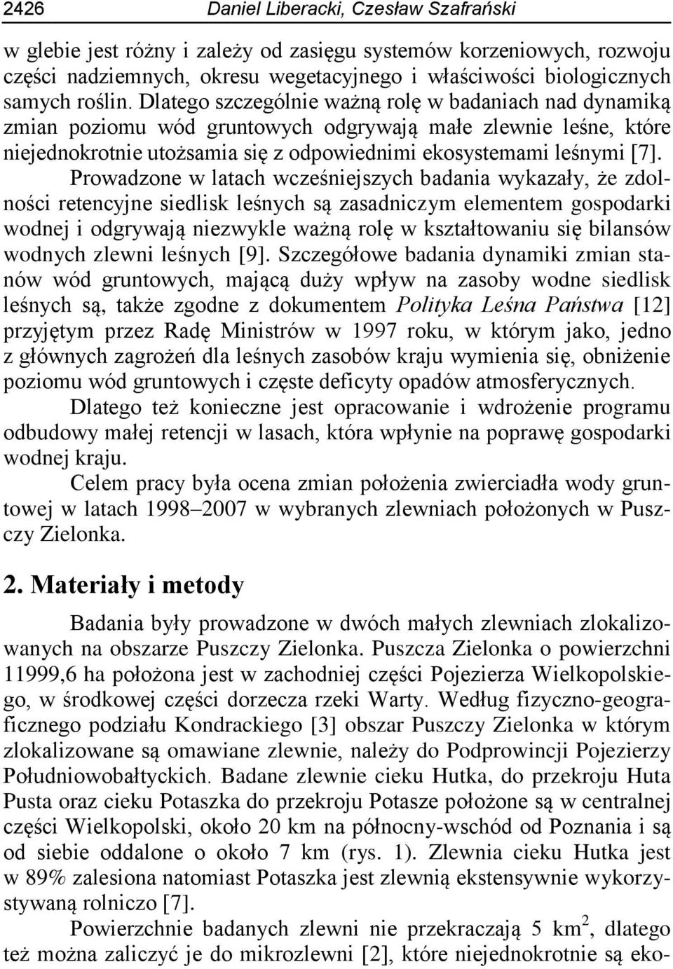 Prowadzone w latach wcześniejszych badania wykazały, że zdolności retencyjne siedlisk leśnych są zasadniczym elementem gospodarki wodnej i odgrywają niezwykle ważną rolę w kształtowaniu się bilansów