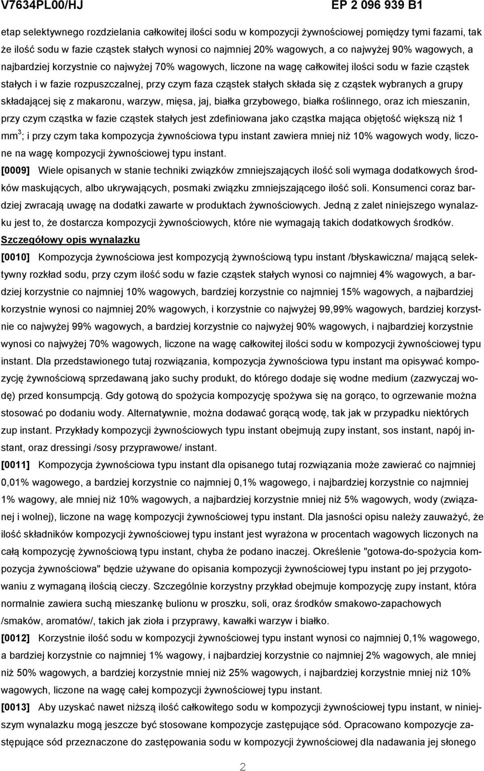 cząstek wybranych a grupy składającej się z makaronu, warzyw, mięsa, jaj, białka grzybowego, białka roślinnego, oraz ich mieszanin, przy czym cząstka w fazie cząstek stałych jest zdefiniowana jako