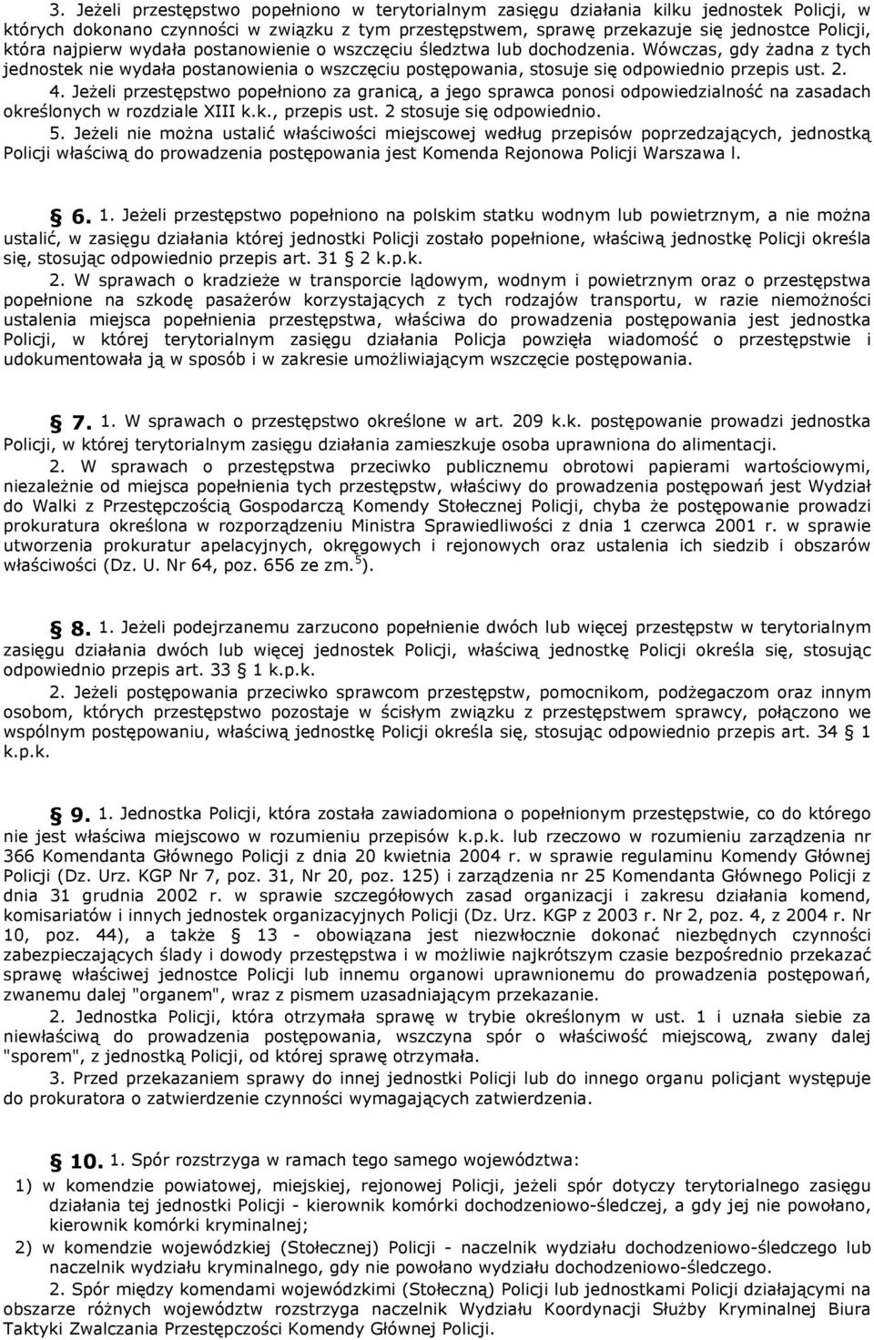 Jeżeli przestępstwo popełniono za granicą, a jego sprawca ponosi odpowiedzialność na zasadach określonych w rozdziale XIII k.k., przepis ust. 2 stosuje się odpowiednio. 5.