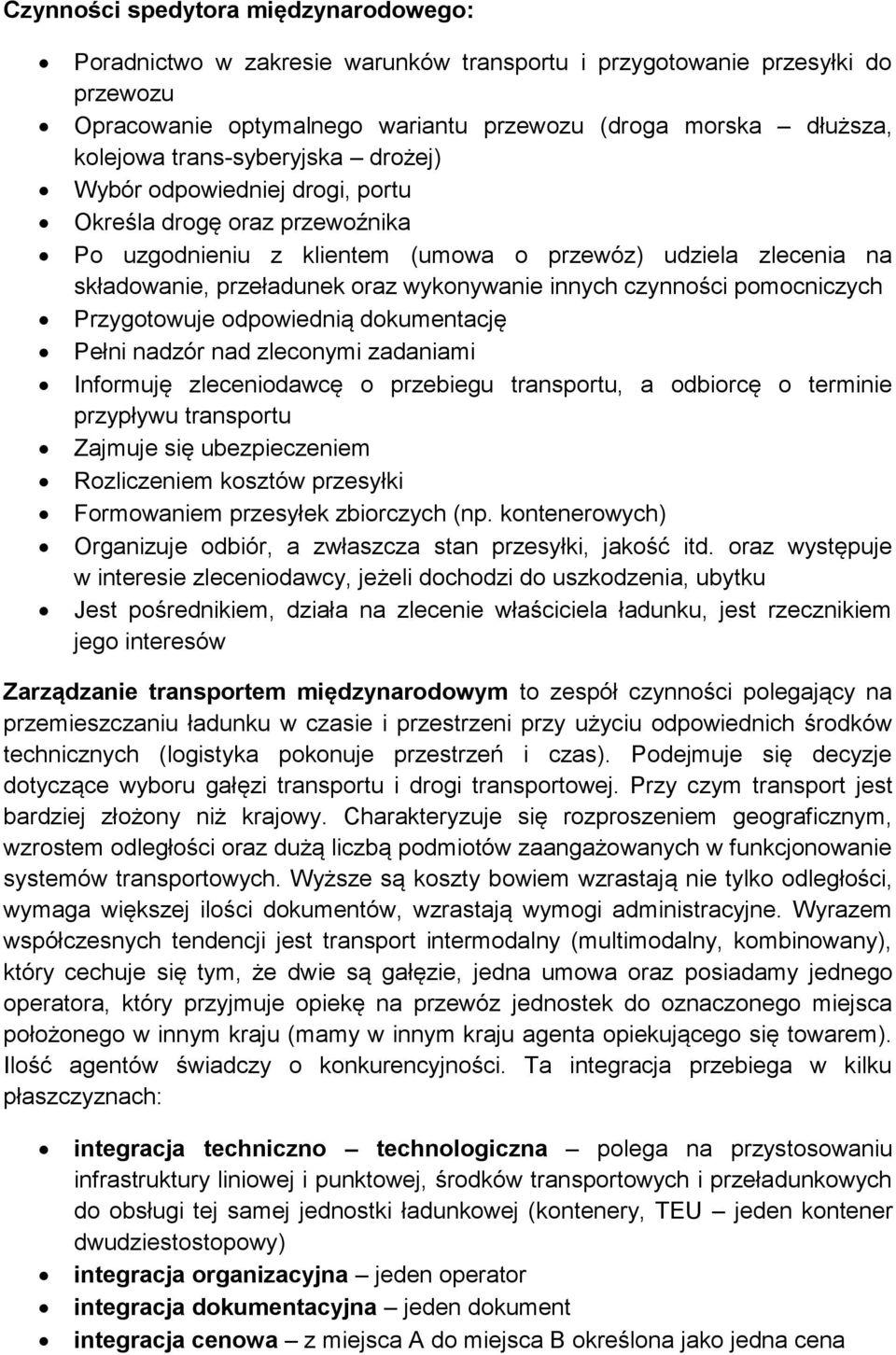 innych czynności pomocniczych Przygotowuje odpowiednią dokumentację Pełni nadzór nad zleconymi zadaniami Informuję zleceniodawcę o przebiegu transportu, a odbiorcę o terminie przypływu transportu