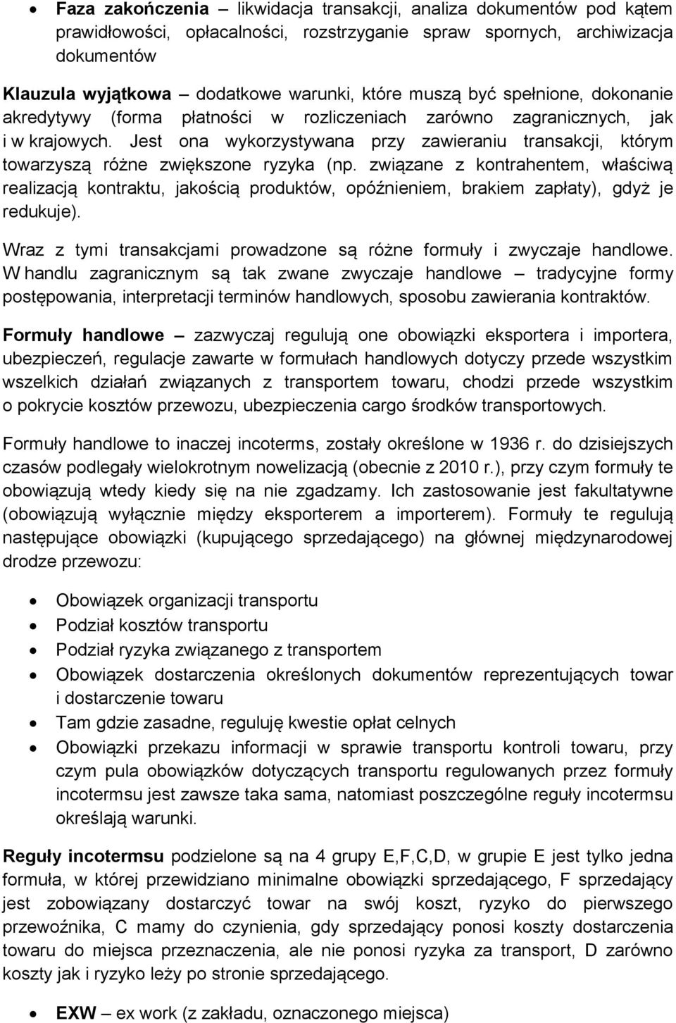 Jest ona wykorzystywana przy zawieraniu transakcji, którym towarzyszą różne zwiększone ryzyka (np.