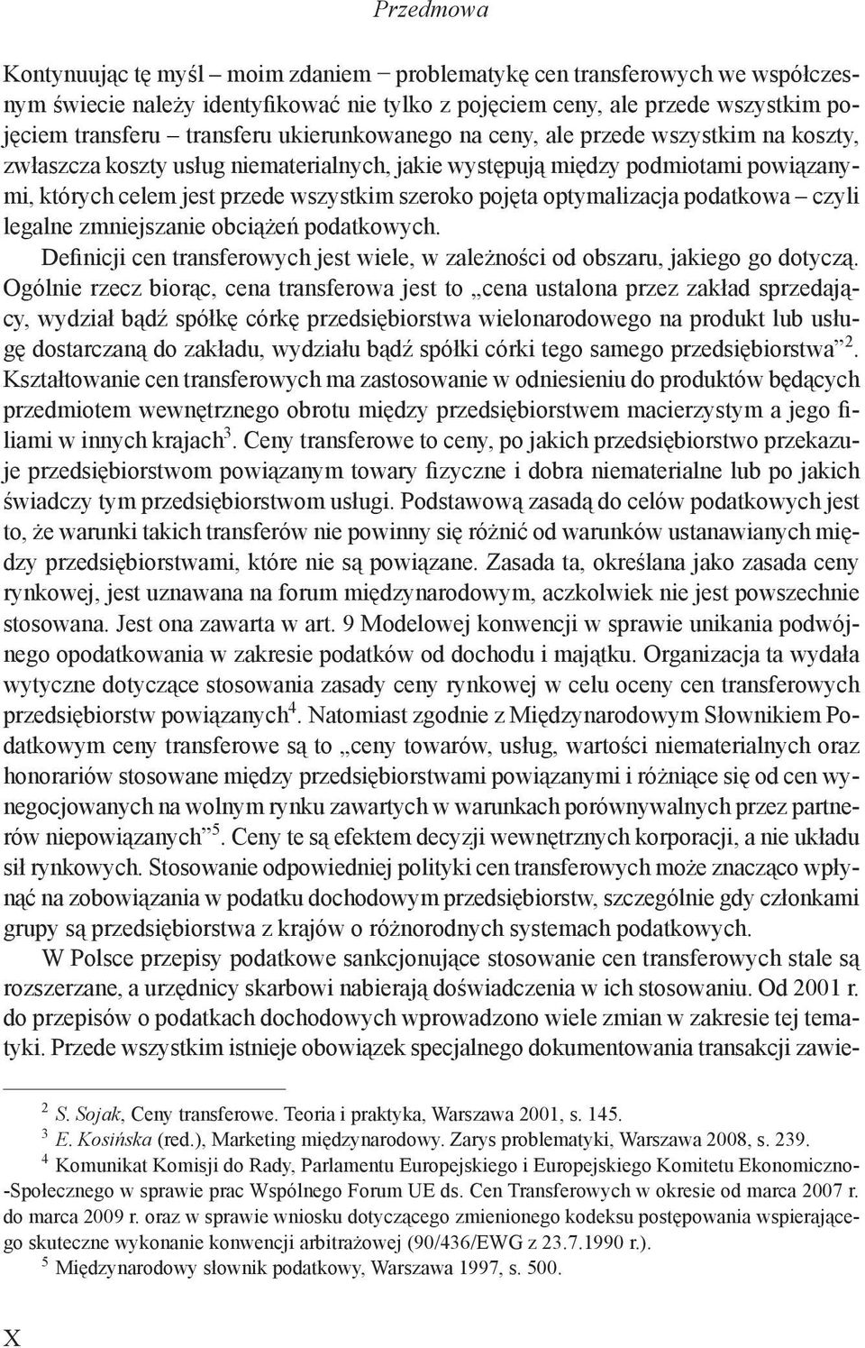 optymalizacja podatkowa czyli legalne zmniejszanie obciążeń podatkowych. Definicji cen transferowych jest wiele, w zależności od obszaru, jakiego go dotyczą.