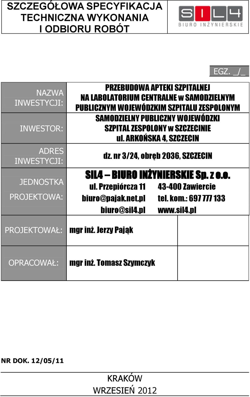 WOJEWÓDZKIM SZPITALU ZESPOLONYM SAMODZIELNY PUBLICZNY WOJEWÓDZKI SZPITAL ZESPOLONY w SZCZECINIE ul. ARKOŃSKA 4, SZCZECIN dz.