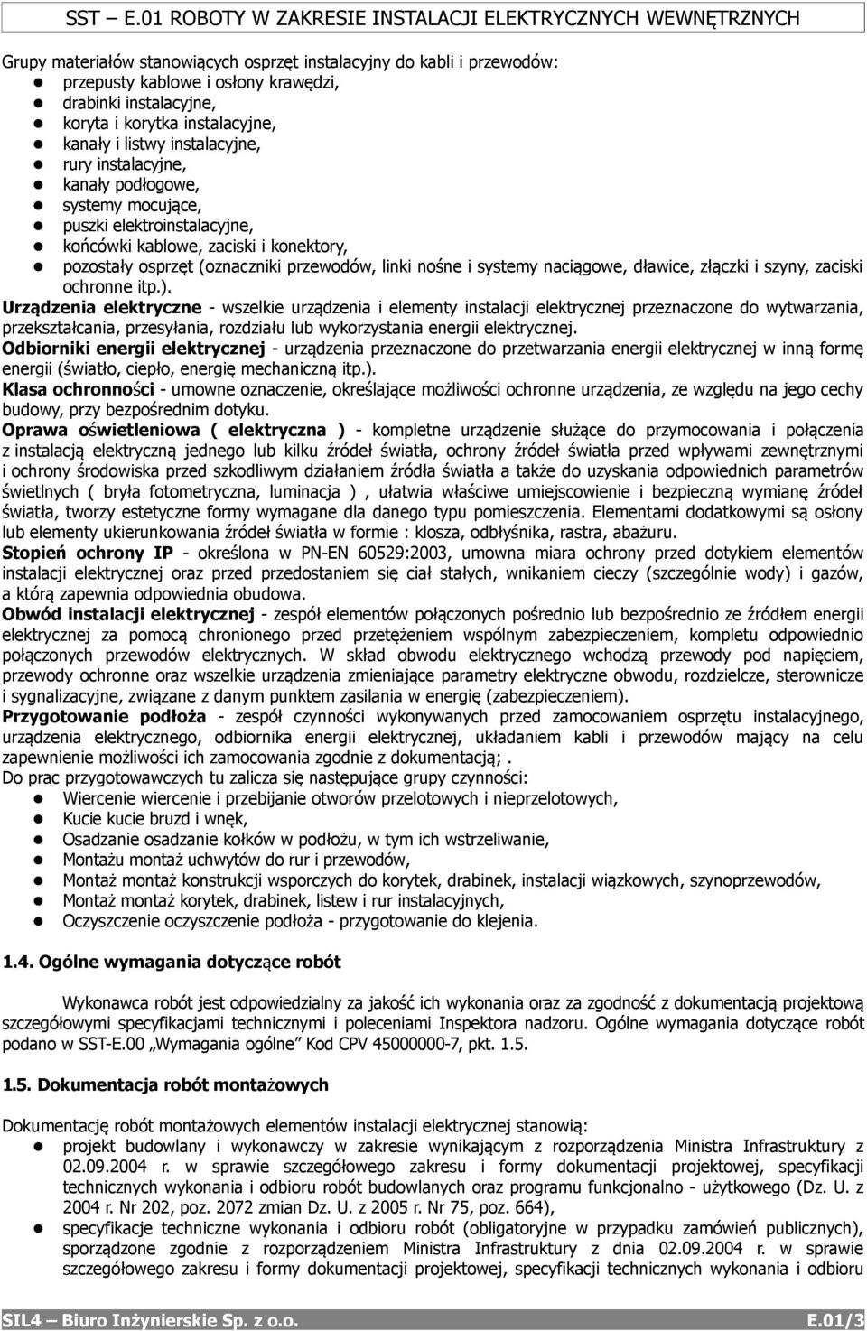 i korytka instalacyjne, kanały i listwy instalacyjne, rury instalacyjne, kanały podłogowe, systemy mocujące, puszki elektroinstalacyjne, końcówki kablowe, zaciski i konektory, pozostały osprzęt