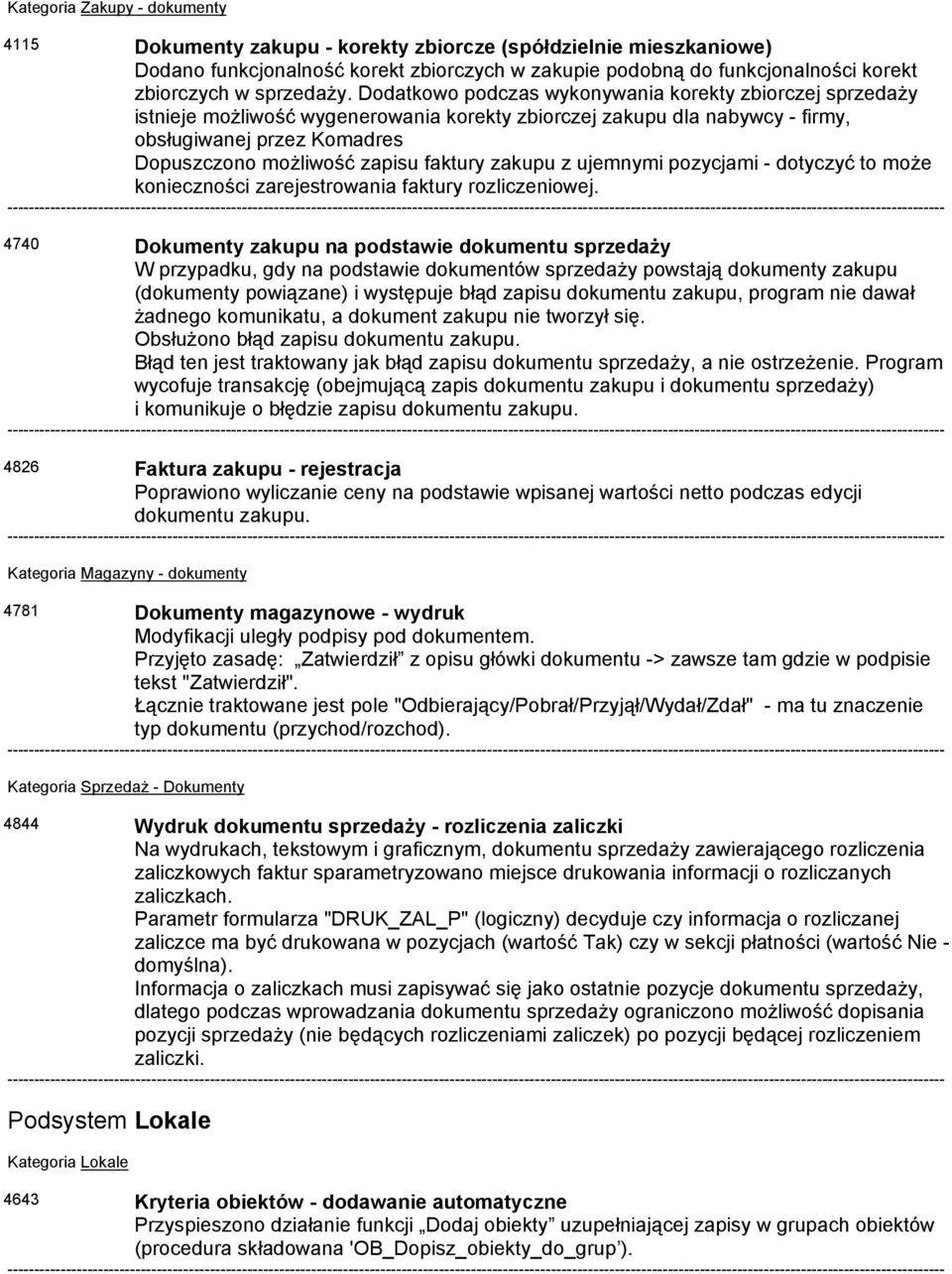 Dodatkowo podczas wykonywania korekty zbiorczej sprzedaży istnieje możliwość wygenerowania korekty zbiorczej zakupu dla nabywcy - firmy, obsługiwanej przez Komadres Dopuszczono możliwość zapisu