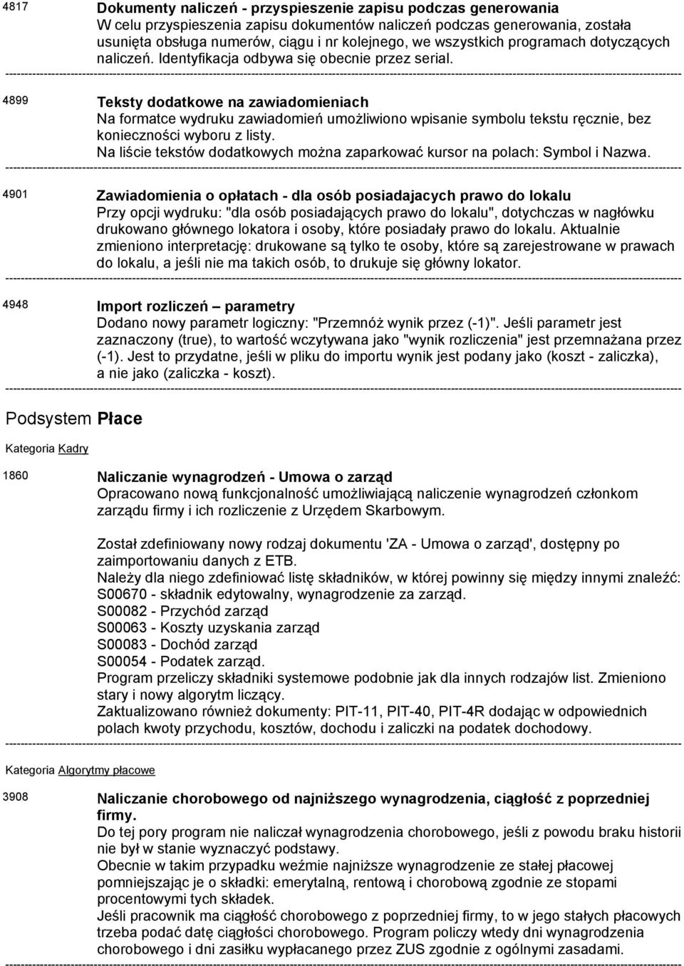 4899 Teksty dodatkowe na zawiadomieniach Na formatce wydruku zawiadomień umożliwiono wpisanie symbolu tekstu ręcznie, bez konieczności wyboru z listy.