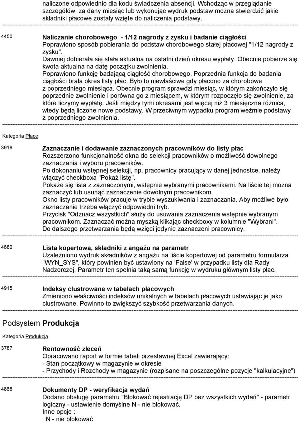 4450 Naliczanie chorobowego - 1/12 nagrody z zysku i badanie ciągłości Poprawiono sposób pobierania do podstaw chorobowego stałej płacowej "1/12 nagrody z zysku".