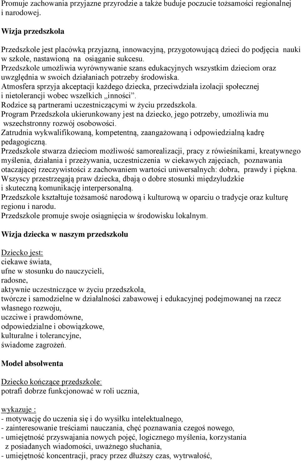 Przedszkole umożliwia wyrównywanie szans edukacyjnych wszystkim dzieciom oraz uwzględnia w swoich działaniach potrzeby środowiska.