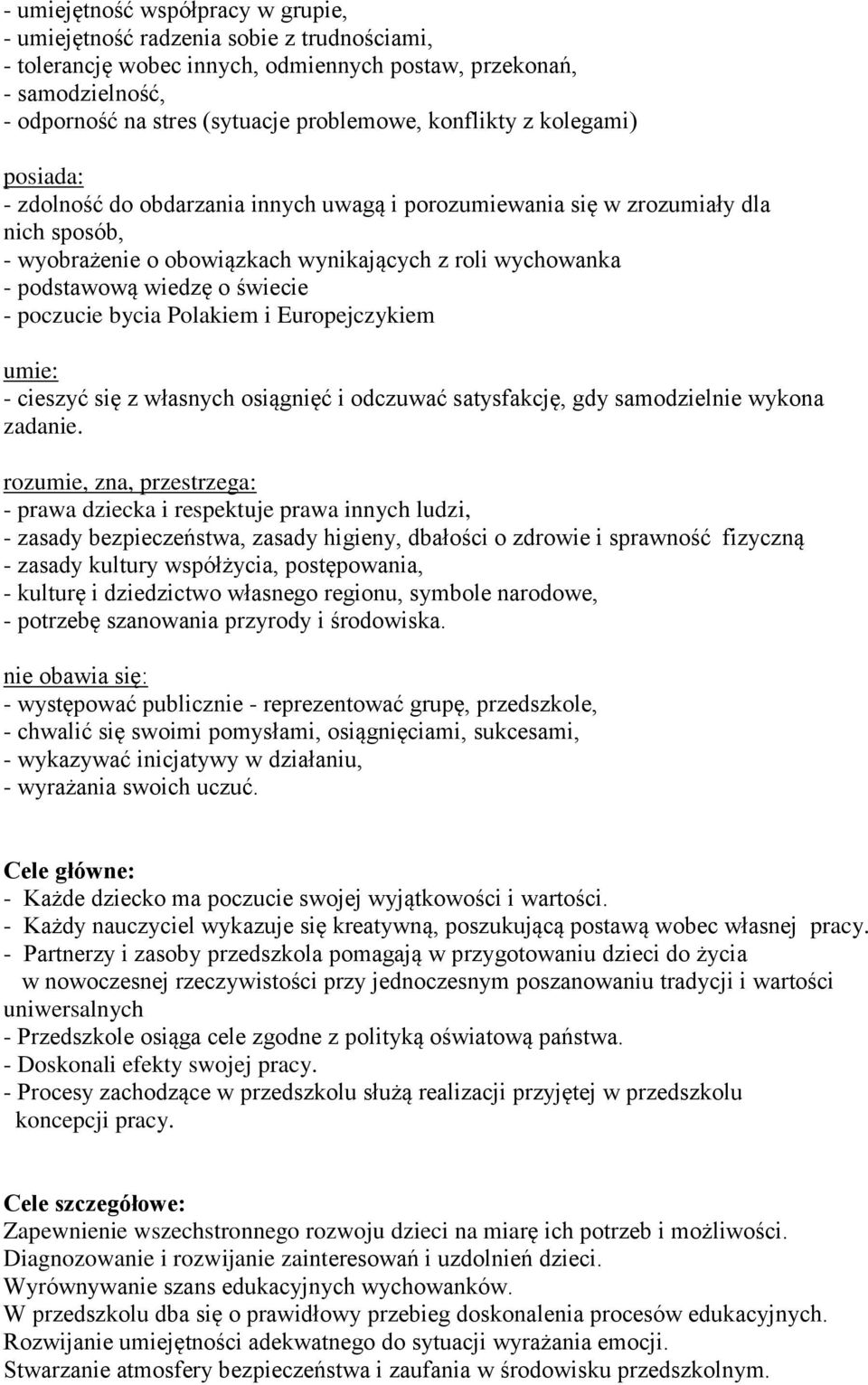 o świecie - poczucie bycia Polakiem i Europejczykiem umie: - cieszyć się z własnych osiągnięć i odczuwać satysfakcję, gdy samodzielnie wykona zadanie.