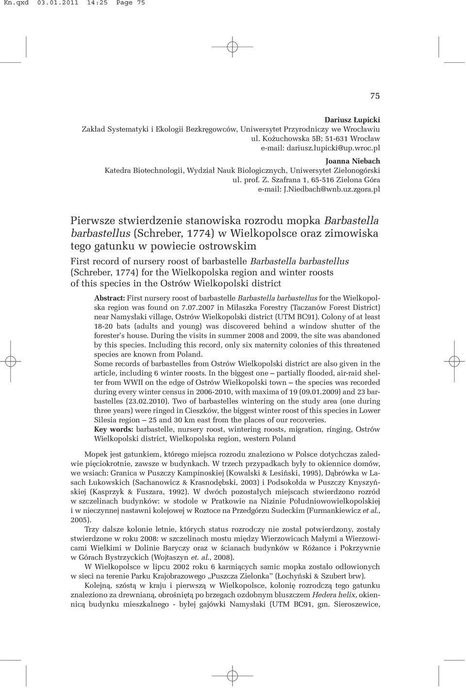 pl Pierwsze stwierdzenie stanowiska rozrodu mopka Barbastella barbastellus (Schreber, 1774) w Wielkopolsce oraz zimowiska tego gatunku w powiecie ostrowskim First record of nursery roost of