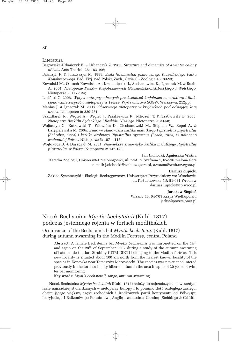 , Ignaczak M. & Rusin A. 2001. Nietoperze Parków Krajobrazowych Górznieñsko-Lidzbarskiego i Welskiego. Nietoperze 2: 117-124; Lesiñski G. 2006.