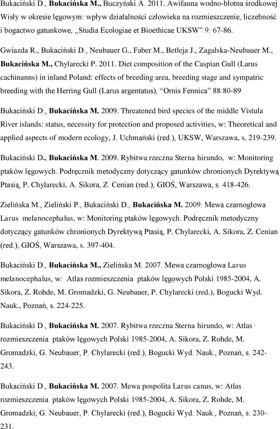 , Bukaciński D., Neubauer G., Faber M., Betleja J., Zagalska-Neubauer M., Bukacińska M., Chylarecki P. 2011.