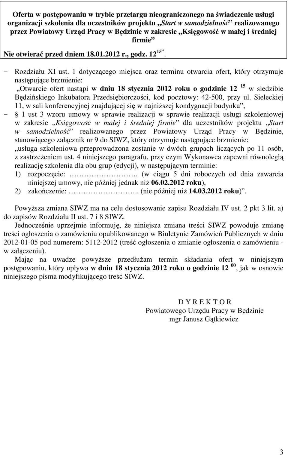 1 dotyczącego miejsca oraz terminu otwarcia ofert, który otrzymuje Otwarcie ofert nastąpi w dniu 18 stycznia 2012 roku o godzinie 12 15 w siedzibie Będzińskiego Inkubatora Przedsiębiorczości, kod