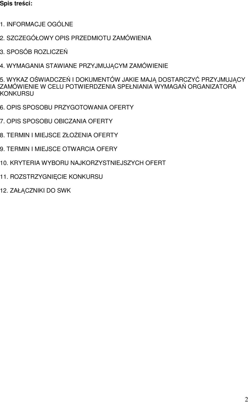 WYKAZ OŚWIADCZEŃ I DOKUMENTÓW JAKIE MAJĄ DOSTARCZYĆ PRZYJMUJĄCY ZAMÓWIENIE W CELU POTWIERDZENIA SPEŁNIANIA WYMAGAŃ ORGANIZATORA