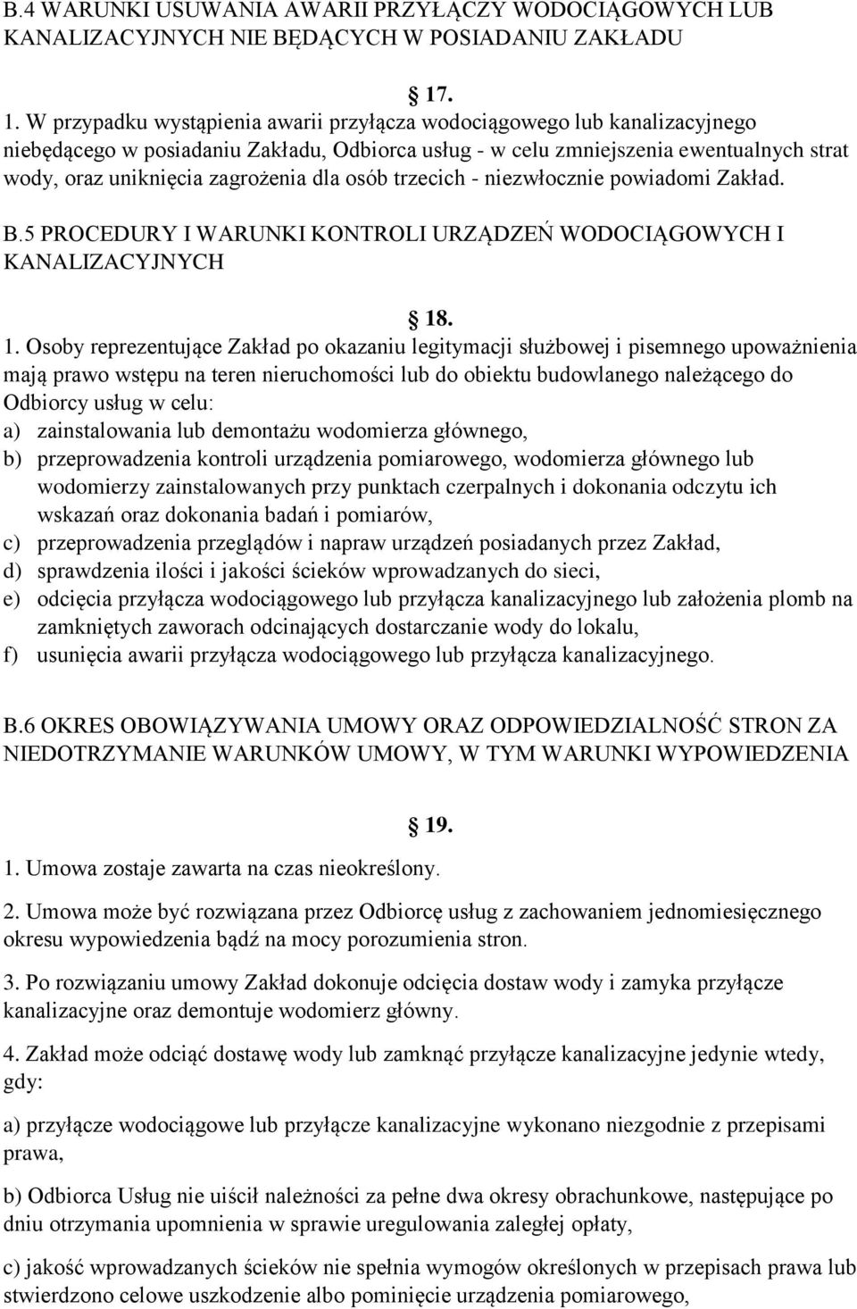 zagrożenia dla osób trzecich - niezwłocznie powiadomi Zakład. B.5 PROCEDURY I WARUNKI KONTROLI URZĄDZEŃ WODOCIĄGOWYCH I KANALIZACYJNYCH 18