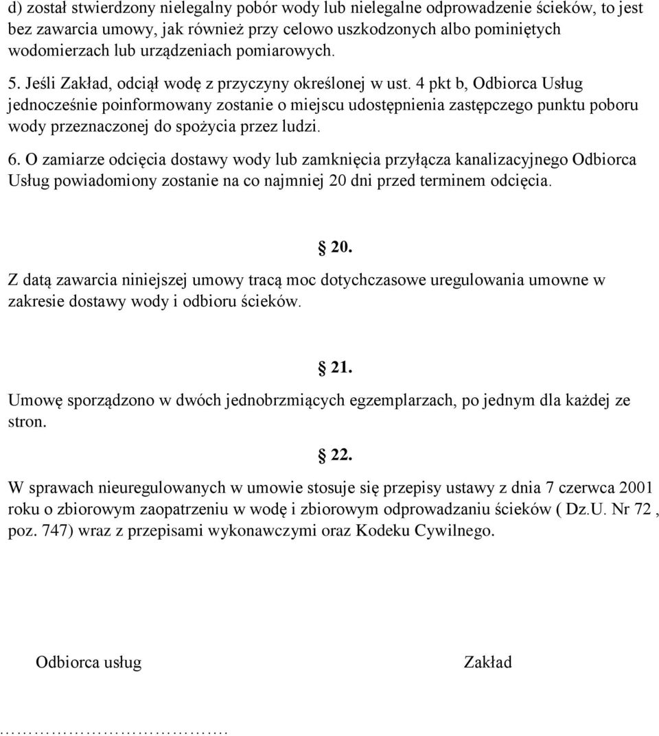 4 pkt b, Odbiorca Usług jednocześnie poinformowany zostanie o miejscu udostępnienia zastępczego punktu poboru wody przeznaczonej do spożycia przez ludzi. 6.