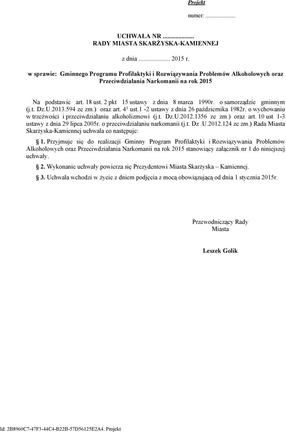 o samorządzie gminnym (j.t. Dz.U.2013.594 ze zm.) oraz art. 4 1 ust.1-2 ustawy z dnia 26 października 1982r. o wychowaniu w trzeźwości i przeciwdziałaniu alkoholizmowi (j.t. Dz.U.2012.1356 ze zm.