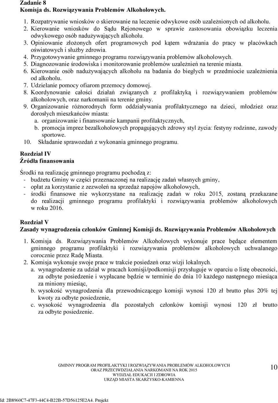 Opiniowanie złożonych ofert programowych pod kątem wdrażania do pracy w placówkach oświatowych i służby zdrowia. 4. Przygotowywanie gminnego programu rozwiązywania problemów alkoholowych. 5.