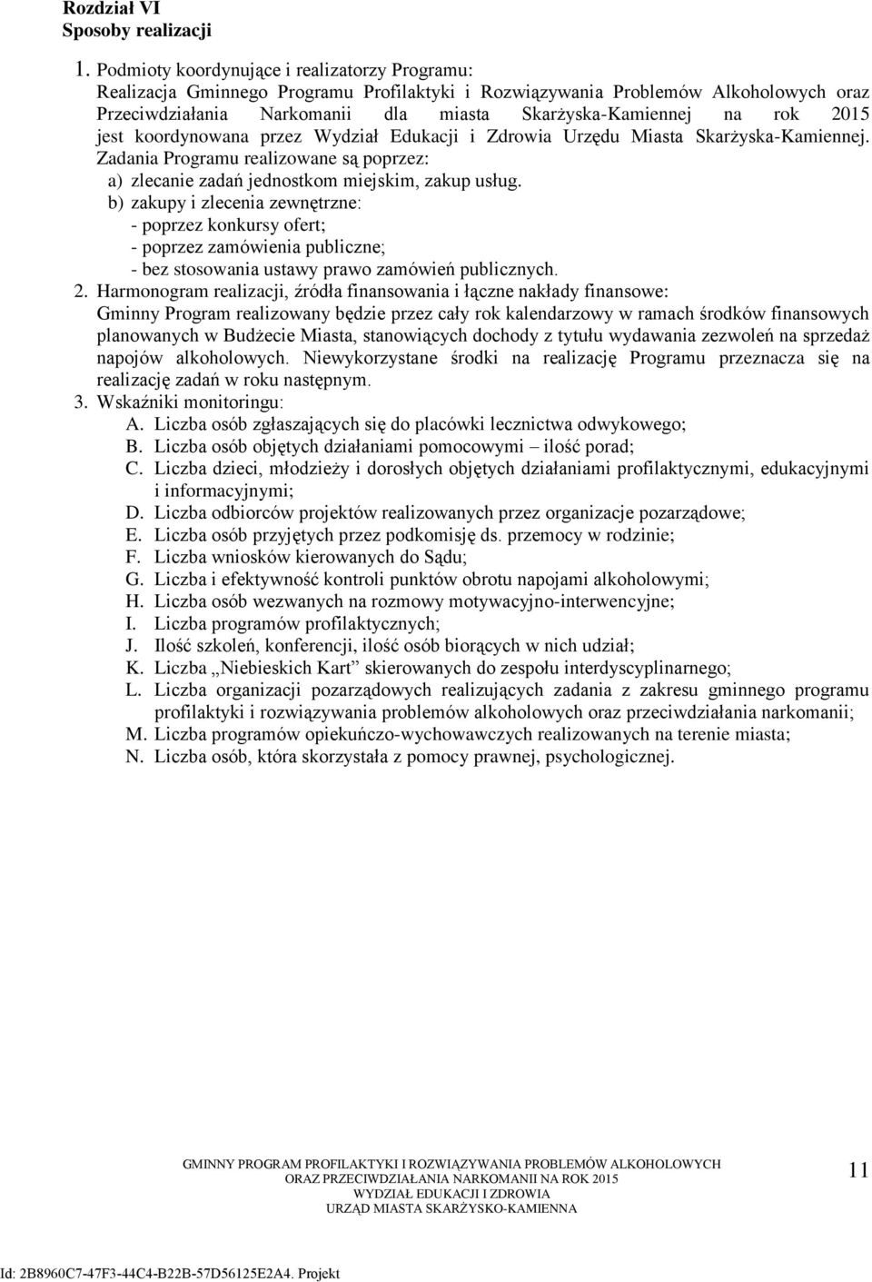 2015 jest koordynowana przez Wydział Edukacji i Zdrowia Urzędu Miasta Skarżyska-Kamiennej. Zadania Programu realizowane są poprzez: a) zlecanie zadań jednostkom miejskim, zakup usług.