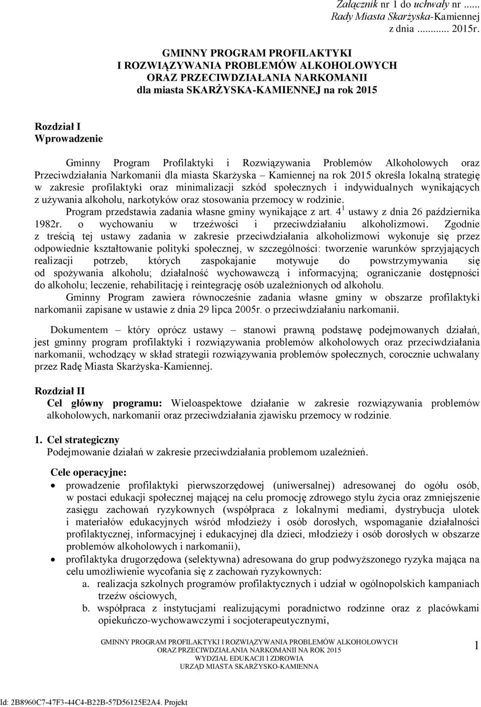 Rozdział I Wprowadzenie Gminny Program Profilaktyki i Rozwiązywania Problemów Alkoholowych oraz Przeciwdziałania Narkomanii dla miasta Skarżyska Kamiennej na rok 2015 określa lokalną strategię w