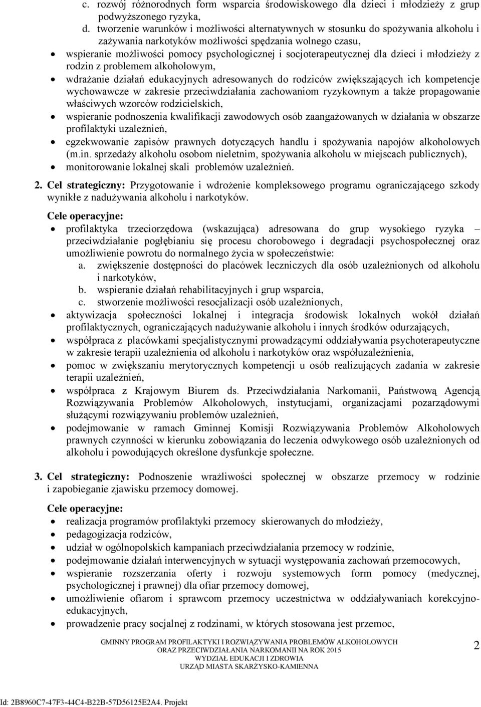 socjoterapeutycznej dla dzieci i młodzieży z rodzin z problemem alkoholowym, wdrażanie działań edukacyjnych adresowanych do rodziców zwiększających ich kompetencje wychowawcze w zakresie