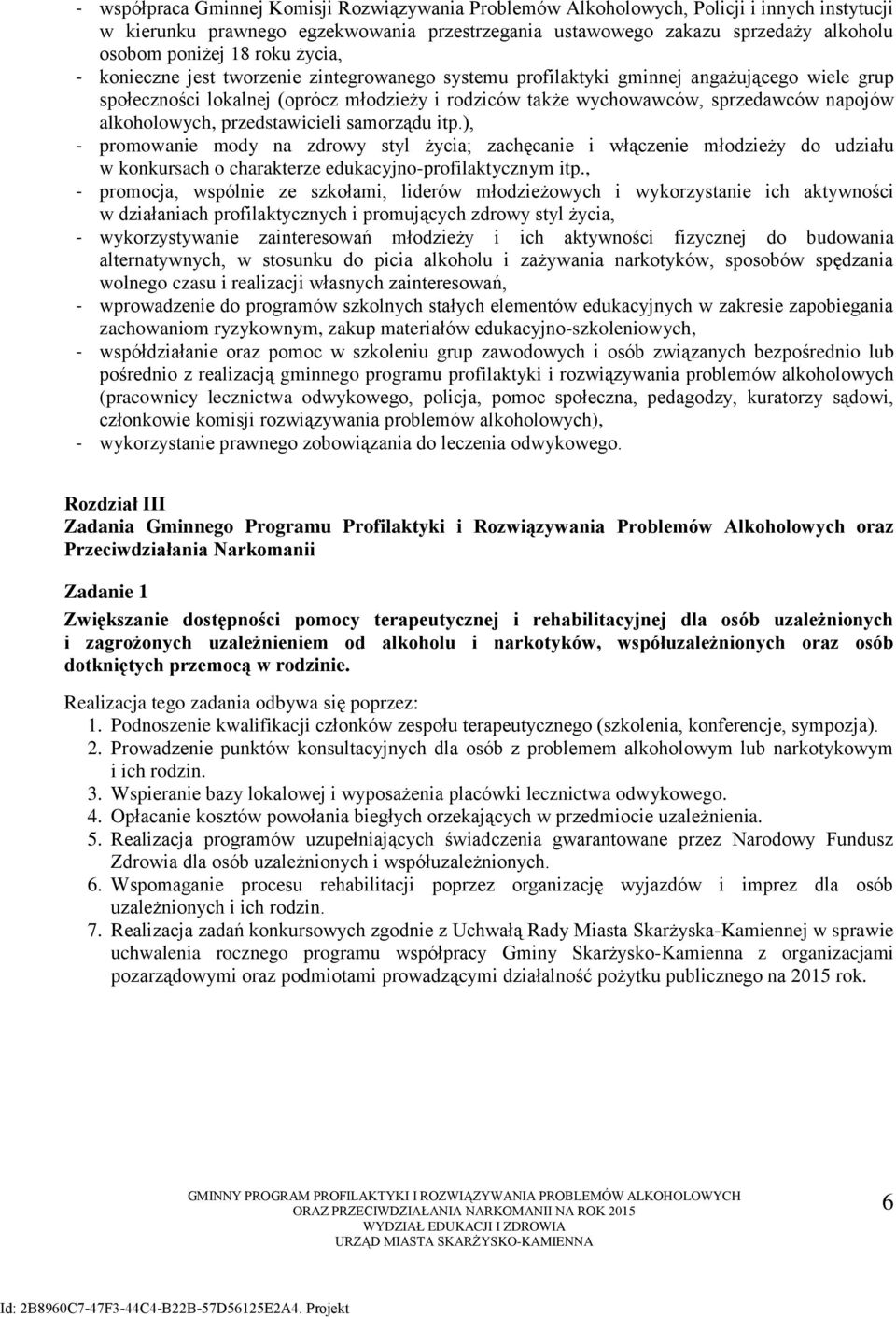 alkoholowych, przedstawicieli samorządu itp.), - promowanie mody na zdrowy styl życia; zachęcanie i włączenie młodzieży do udziału w konkursach o charakterze edukacyjno-profilaktycznym itp.