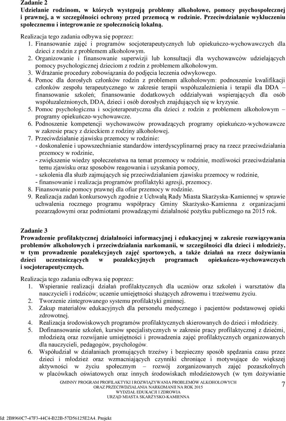 Finansowanie zajęć i programów socjoterapeutycznych lub opiekuńczo-wychowawczych dla dzieci z rodzin z problemem alkoholowym. 2.