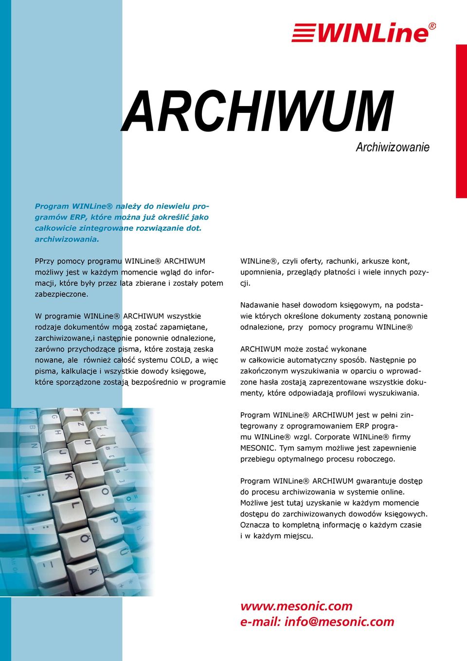W programie WINLine ARCHIWUM wszystkie rodzaje dokumentów mogą zostać zapamiętane, zarchiwizowane,i następnie ponownie odnalezione, zarówno przychodzące pisma, które zostają zeska nowane, ale również