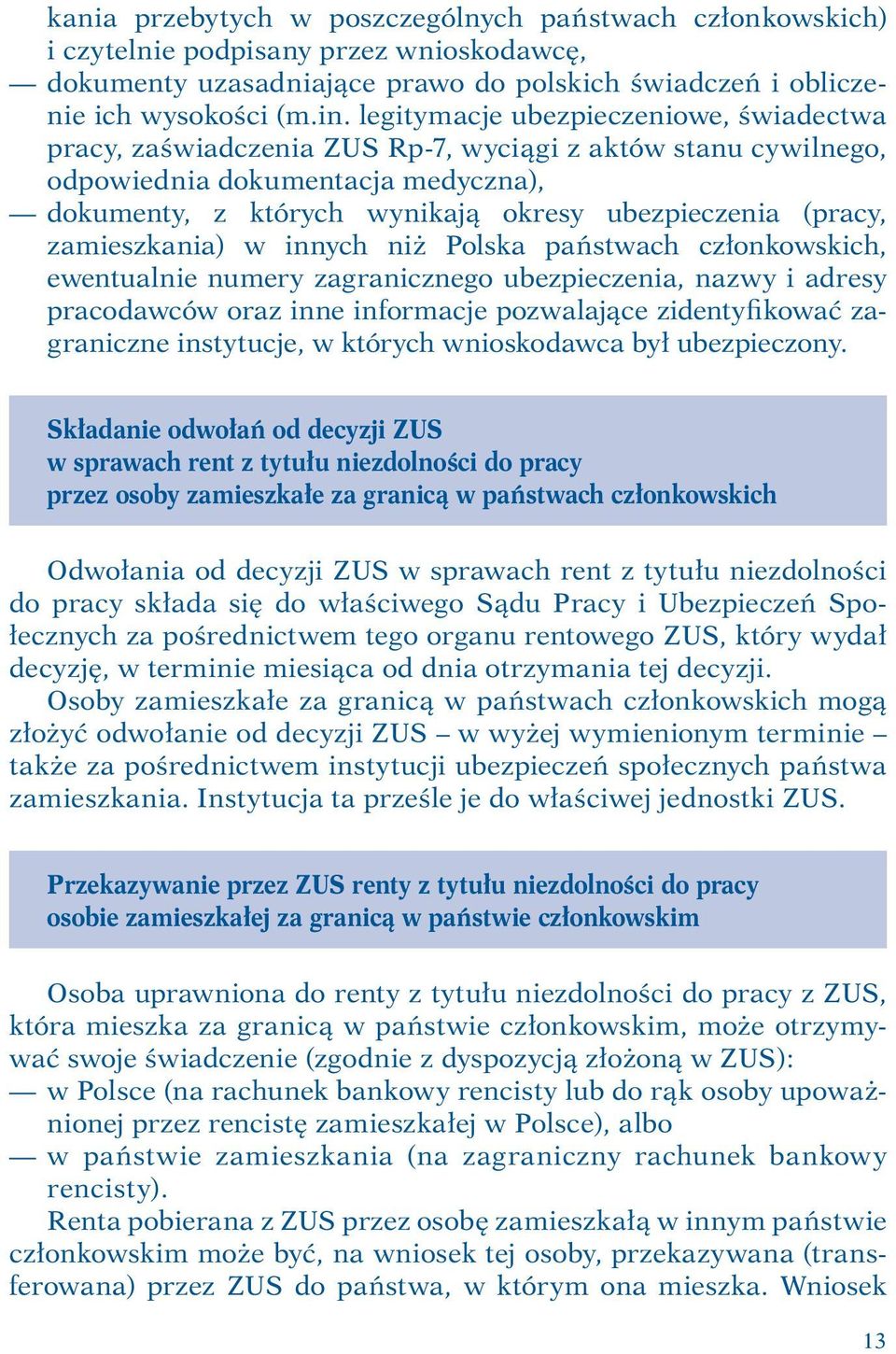 zamieszkania) w innych niż Polska państwach członkowskich, ewentualnie numery zagranicznego ubezpieczenia, nazwy i adresy pracodawców oraz inne informacje pozwalające zidentyfikować zagraniczne