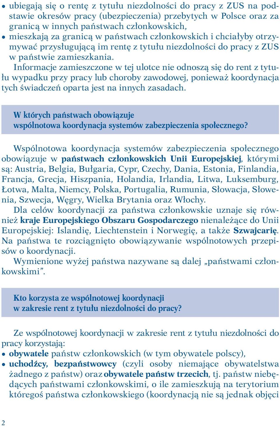 Informacje zamieszczone w tej ulotce nie odnoszą się do rent z tytułu wypadku przy pracy lub choroby zawodowej, ponieważ koordynacja tych świadczeń oparta jest na innych zasadach.