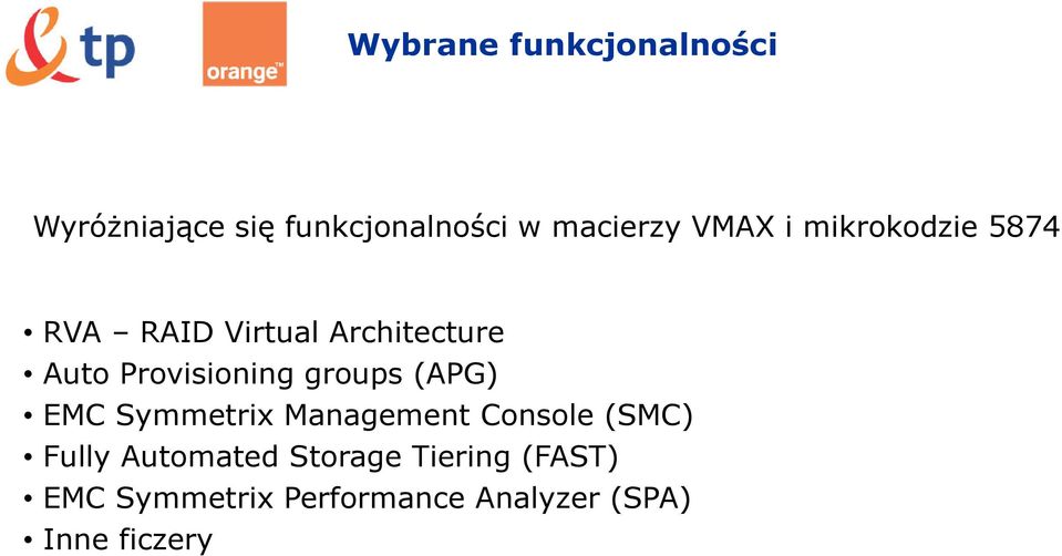 Provisioning groups (APG) EMC Symmetrix Management Console (SMC) Fully