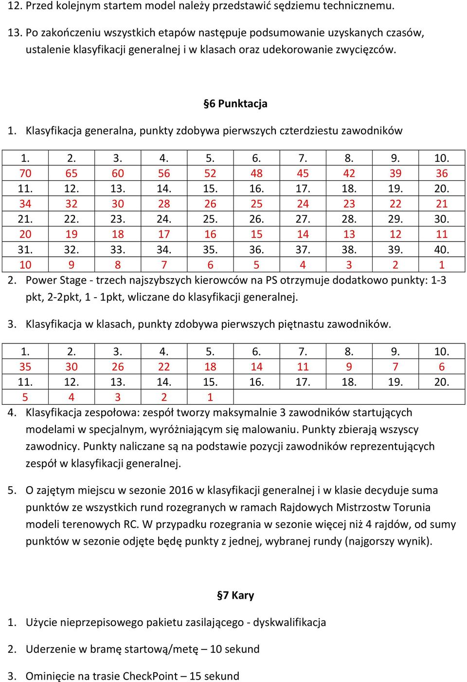 Klasyfikacja generalna, punkty zdobywa pierwszych czterdziestu zawodników 1. 2. 3. 4. 5. 6. 7. 8. 9. 10. 70 65 60 56 52 48 45 42 39 36 11. 12. 13. 14. 15. 16. 17. 18. 19. 20.