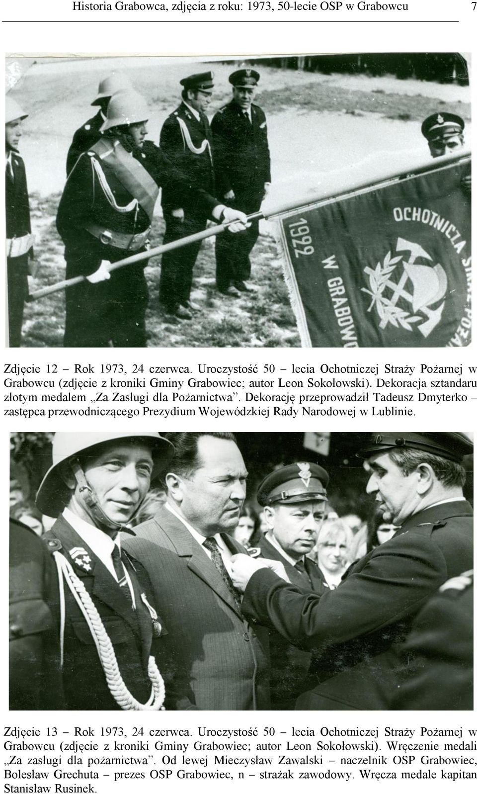 Dekorację przeprowadził Tadeusz Dmyterko zastępca przewodniczącego Prezydium Wojewódzkiej Rady Narodowej w Lublinie. Zdjęcie 13 Rok 1973, 24 czerwca.