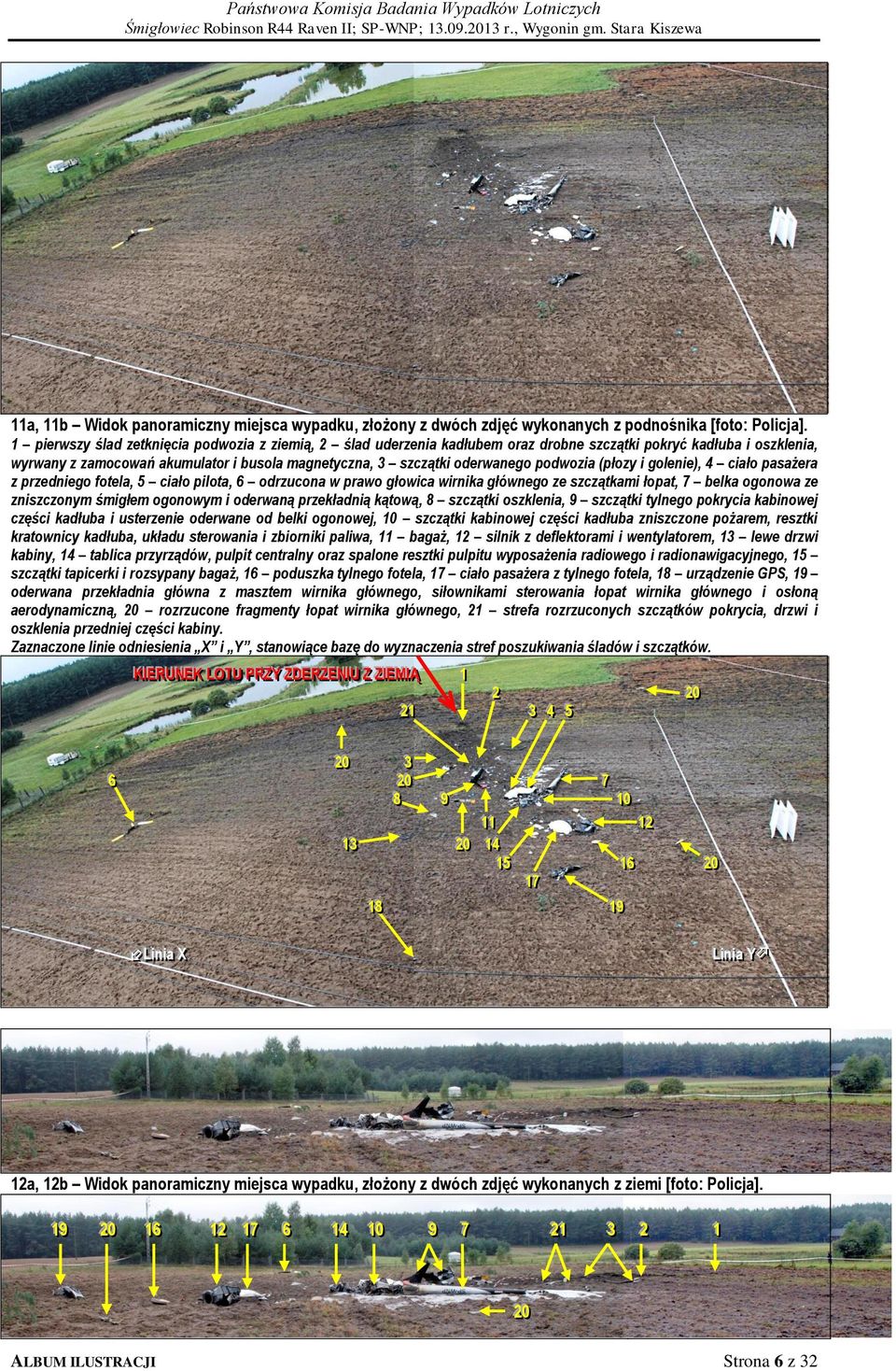 podwozia (płozy i golenie), 4 ciało pasażera z przedniego fotela, 5 ciało pilota, 6 odrzucona w prawo głowica wirnika głównego ze szczątkami łopat, 7 belka ogonowa ze zniszczonym śmigłem ogonowym i