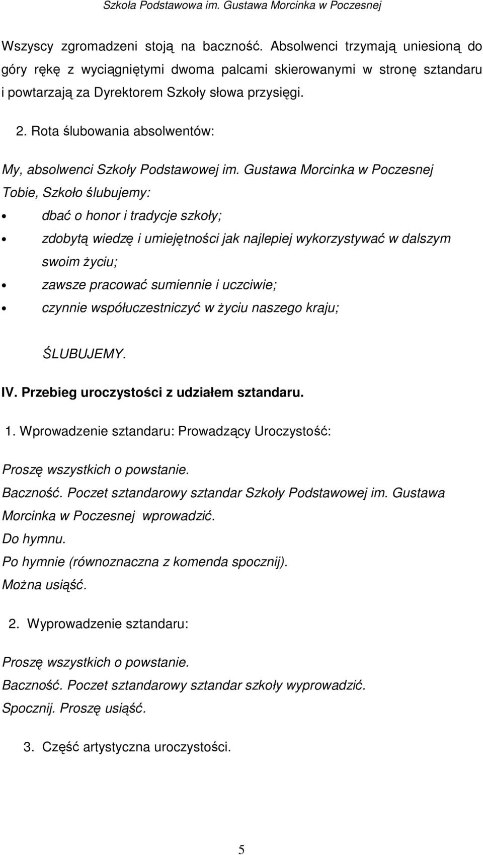 Gustawa Morcinka w Poczesnej Tobie, Szkoło ślubujemy: dbać o honor i tradycje szkoły; zdobytą wiedzę i umiejętności jak najlepiej wykorzystywać w dalszym swoim Ŝyciu; zawsze pracować sumiennie i