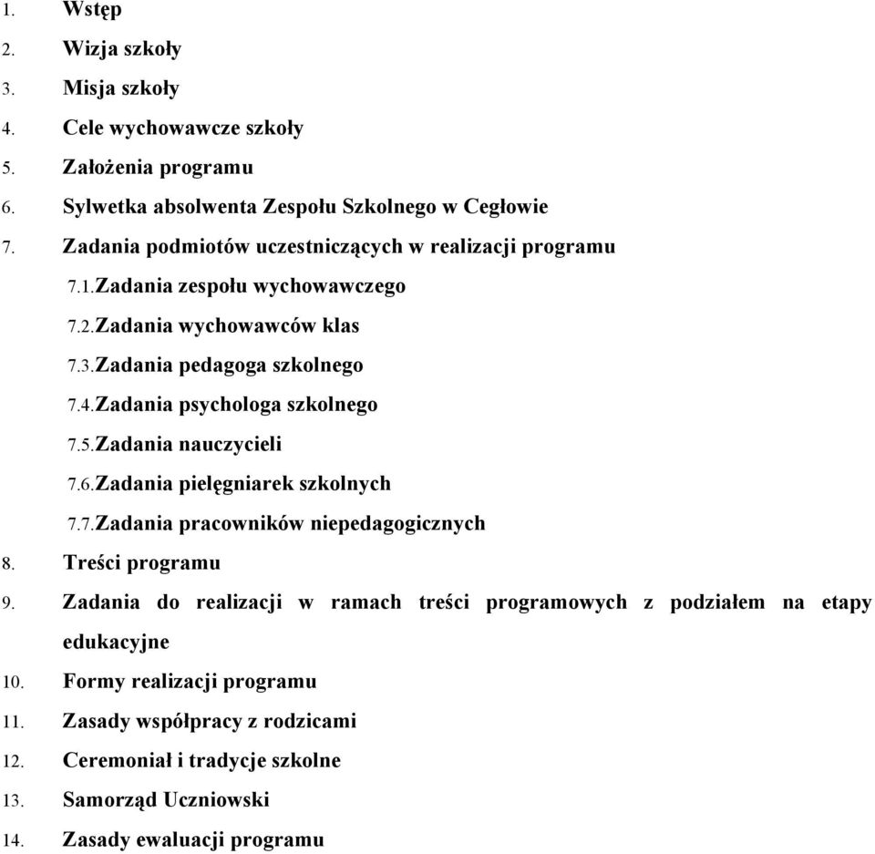 Zadania psychologa szkolnego 7.5.Zadania nauczycieli 7.6.Zadania pielęgniarek szkolnych 7.7.Zadania pracowników niepedagogicznych 8. Treści programu 9.