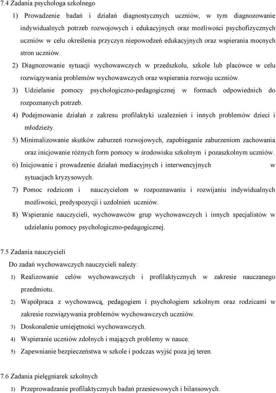 2) Diagnozowanie sytuacji wychowawczych w przedszkolu, szkole lub placówce w celu rozwiązywania problemów wychowawczych oraz wspierania rozwoju uczniów.