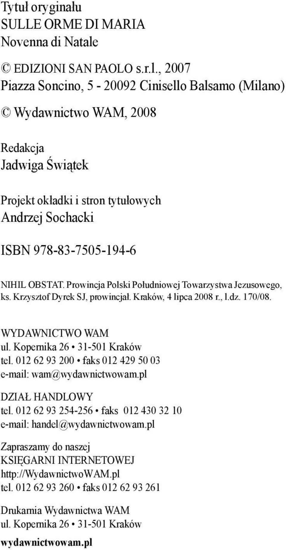 , 2007 Piazza Soncino, 5-20092 Cinisello Balsamo (Milano) Wydawnictwo WAM, 2008 Redakcja Jadwiga Świątek Projekt okładki i stron tytułowych Andrzej Sochacki ISBN 978-83-7505-194-6 NIHIL OBSTAT.
