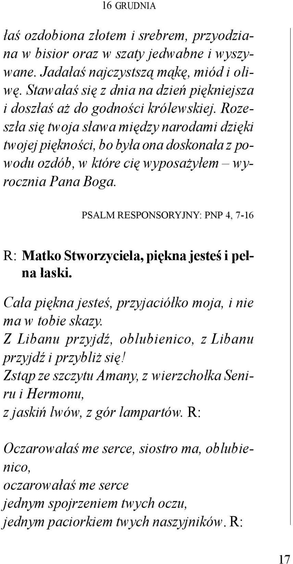 Rozeszła się twoja sława między narodami dzięki twojej piękności, bo była ona doskonała z powodu ozdób, w które cię wyposażyłem wyrocznia Pana Boga.