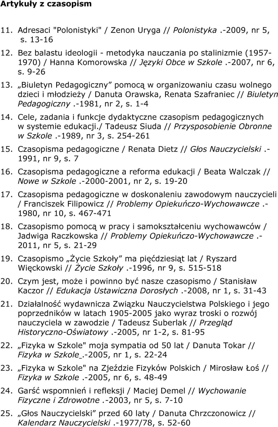 Biuletyn Pedagogiczny pomocą w organizowaniu czasu wolnego dzieci i młodzieży / Danuta Orawska, Renata Szafraniec // Biuletyn Pedagogiczny.-1981, nr 2, s. 1-4 14.