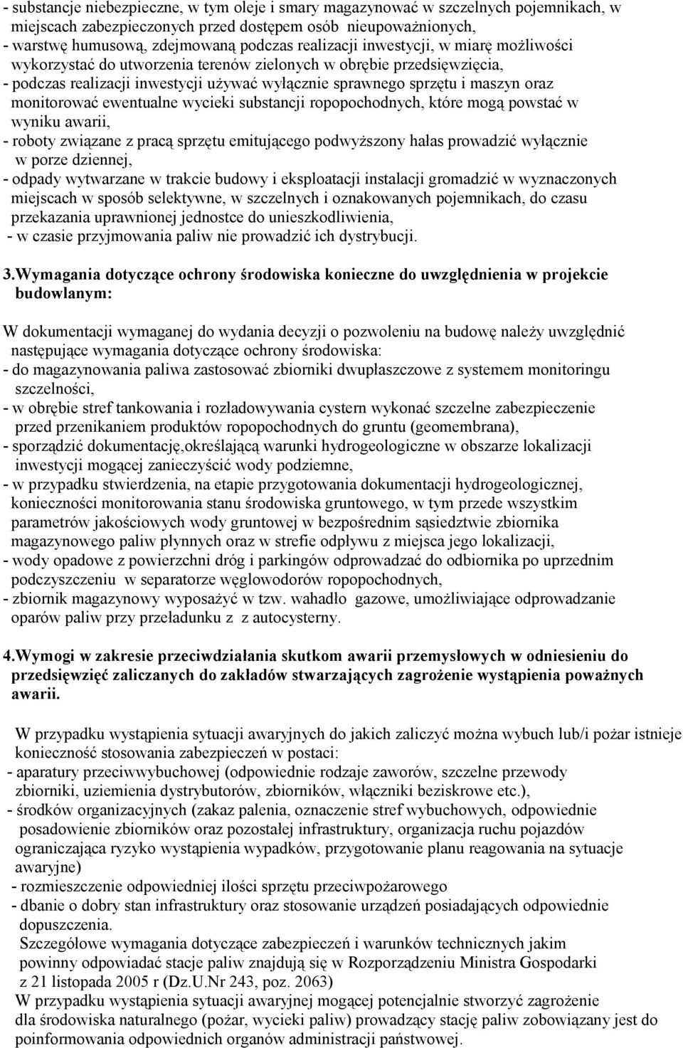 monitorować ewentualne wycieki substancji ropopochodnych, które mogą powstać w wyniku awarii, - roboty związane z pracą sprzętu emitującego podwyższony hałas prowadzić wyłącznie w porze dziennej, -