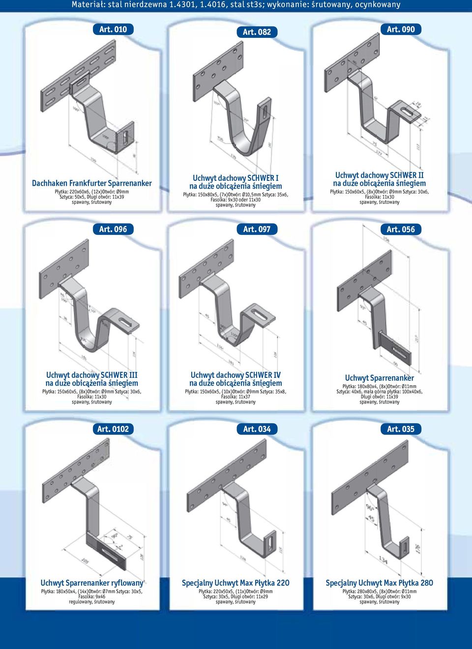 Sztyca: 35x6, Fasolka: 9x30 oder 11x30 Uchwyt dachowy SCHWER II na duże obicążenia śniegiem Płytka: 150x60x5, (8x)Otwór: Ø9mm Sztyca: 30x6, Fasolka: 11x30 Art. 096 Art. 097 Art.