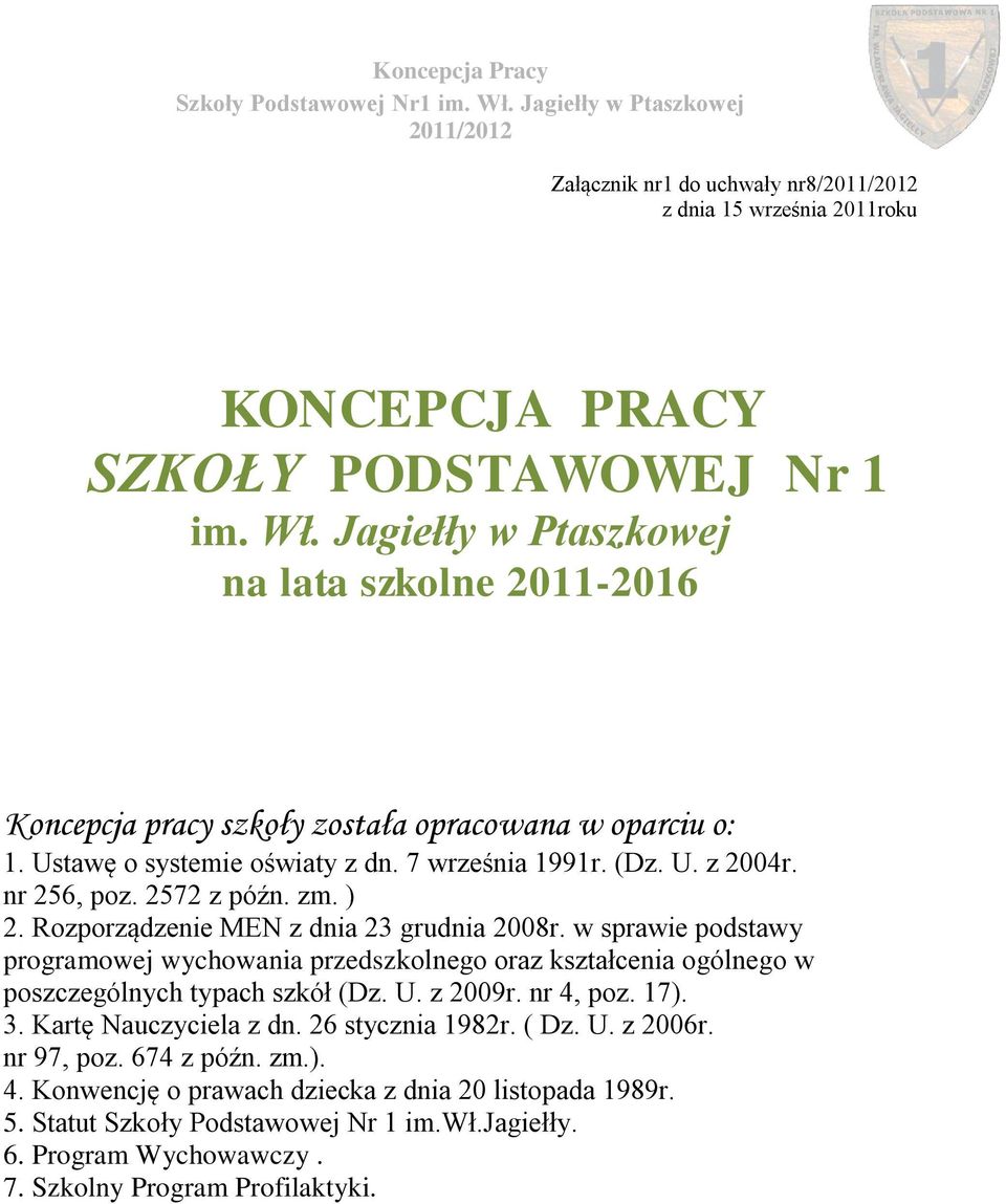 2572 z późn. zm. ) 2. Rozporządzenie MEN z dnia 23 grudnia 2008r. w sprawie podstawy programowej wychowania przedszkolnego oraz kształcenia ogólnego w poszczególnych typach szkół (Dz. U.