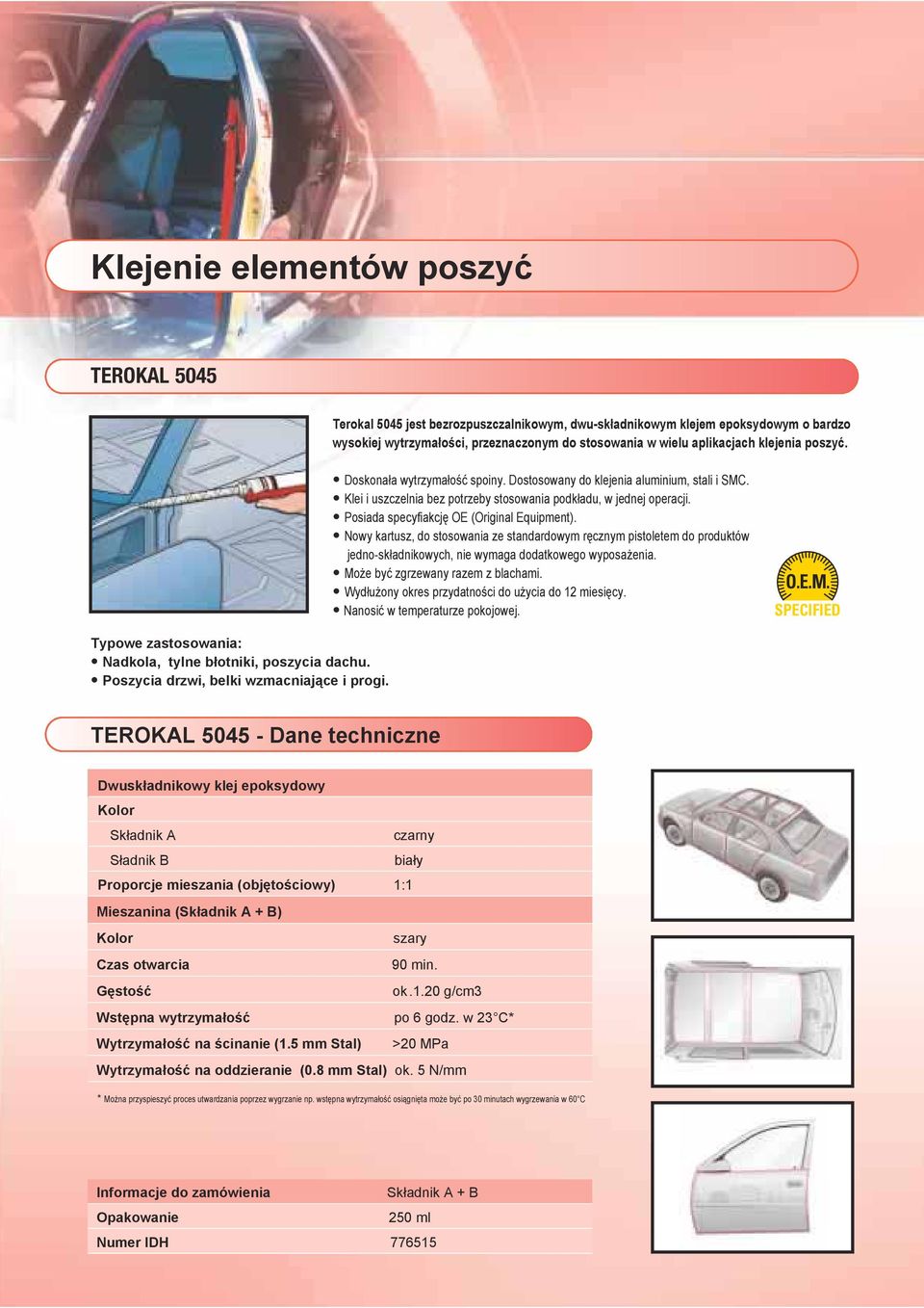 Posiada specyfiakcję OE (Original Equipment). Nowy kartusz, do stosowania ze standardowym ręcznym pistoletem do produktów jedno-składnikowych, nie wymaga dodatkowego wyposażenia.