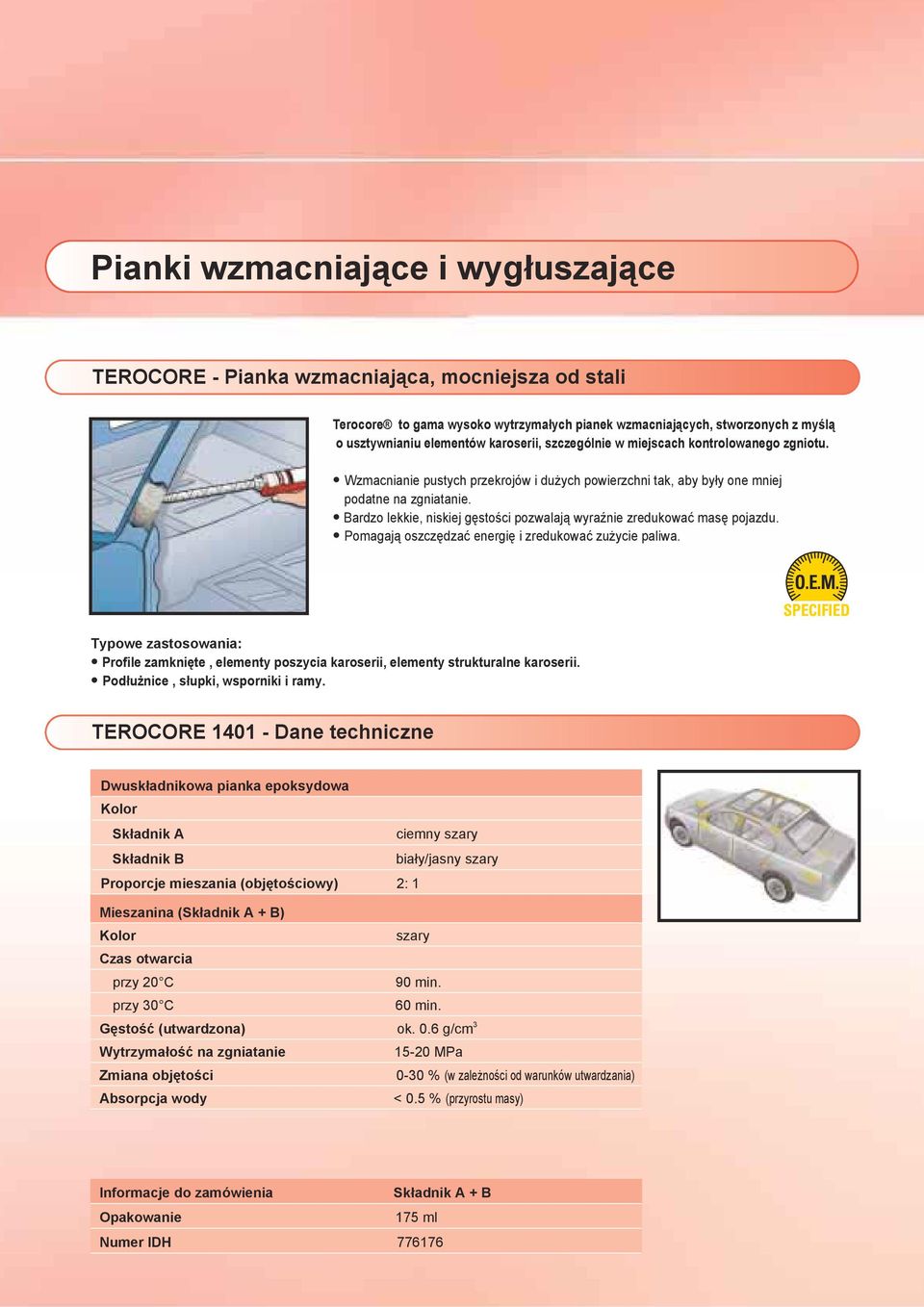 Bardzo lekkie, niskiej gęstości pozwalają wyraźnie zredukować masę pojazdu. Pomagają oszczędzać energię i zredukować zużycie paliwa.